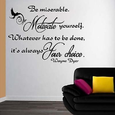 Stickers. Vinyl Wall Decal. Quotes. Wayne Dyer: Be miserable or motivate yourself...