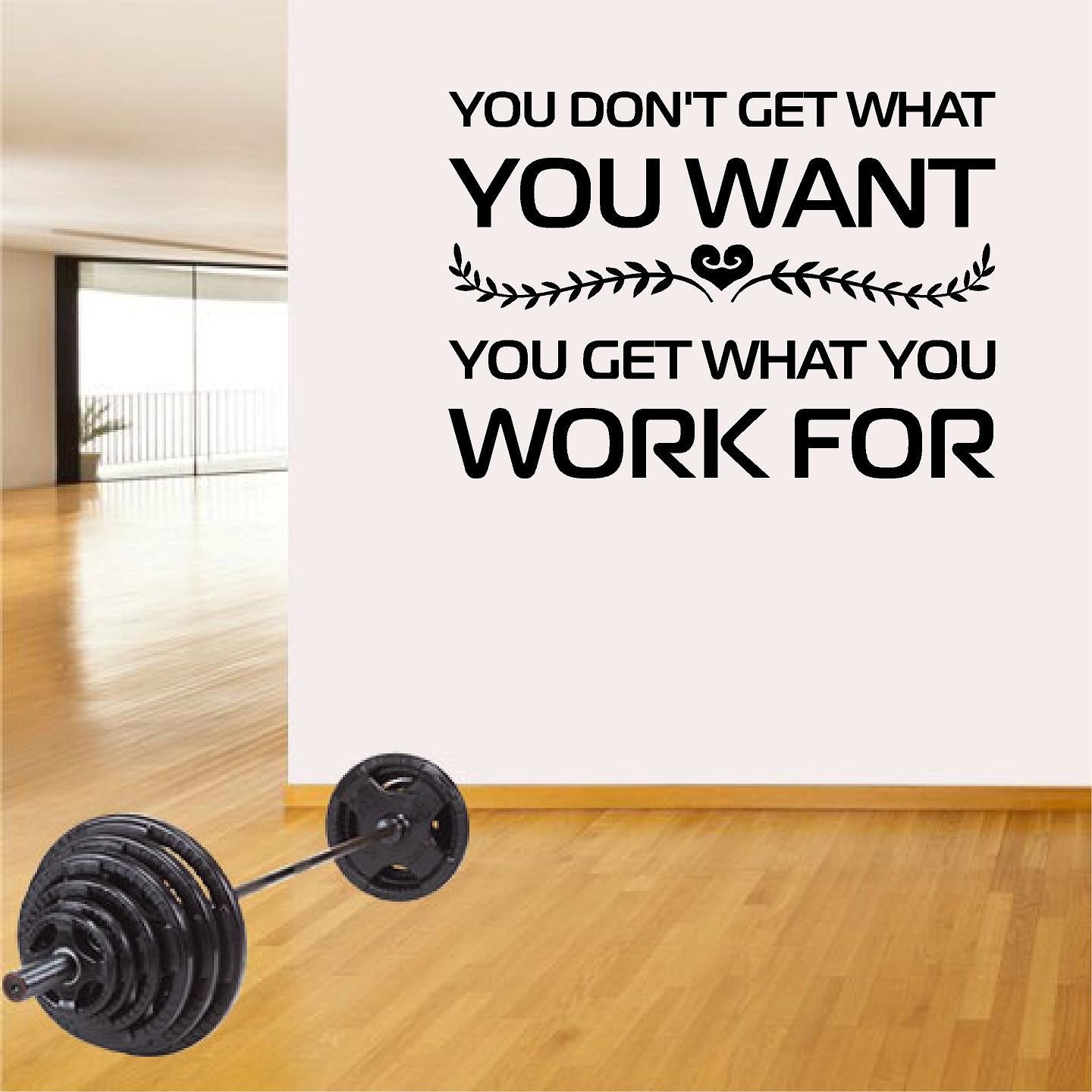 Stickers. Vinyl Wall Decal. Fitness. Gym. Exercise:  You don't get what you want. You Get what you Work For.