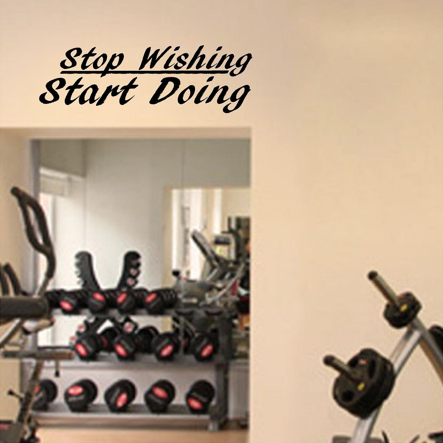 Stickers. Vinyl Wall Decal. Fitness. Gym. Exercise: Stop Wishing. Start Doing. V2